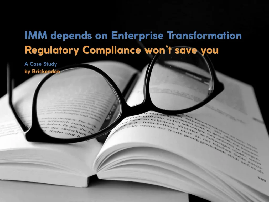 Why IMM Success depends on Enterprise wide Transformation, not Regulatory Compliance alone